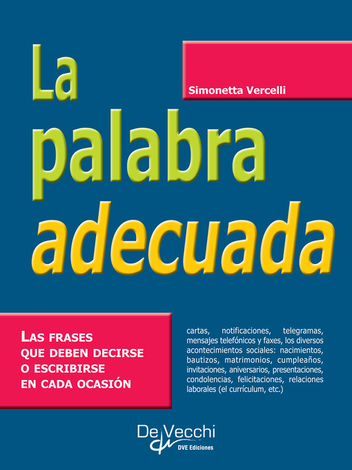 Title details for La palabra adecuada. Las frases que deben decirse o escribirse en cada ocasión by Simonetta Vercelli - Available